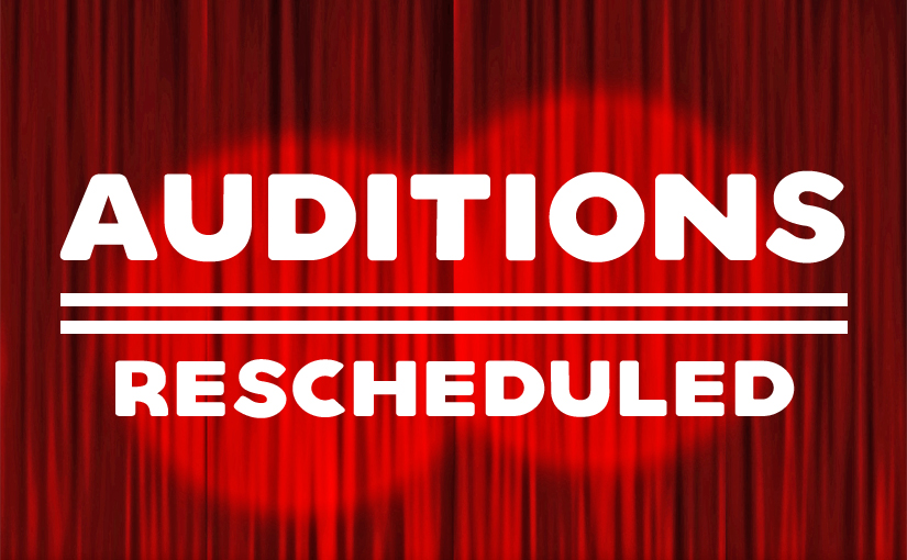 Auditions rescheduled